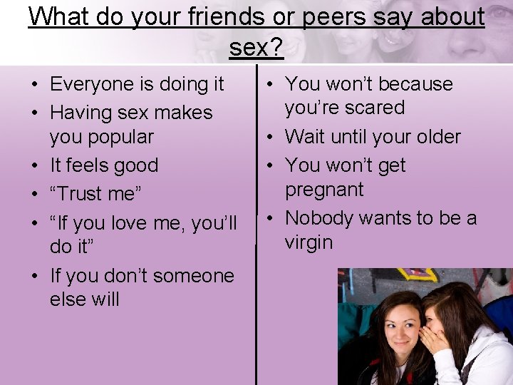 What do your friends or peers say about sex? • Everyone is doing it