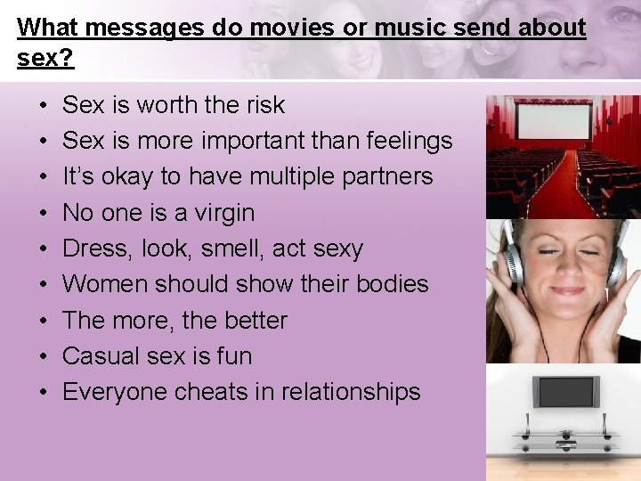 What messages do movies or music send about sex? • • • Sex is