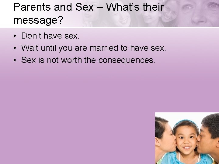 Parents and Sex – What’s their message? • Don’t have sex. • Wait until