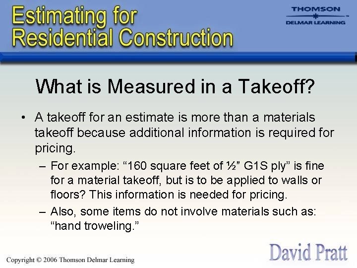 What is Measured in a Takeoff? • A takeoff for an estimate is more