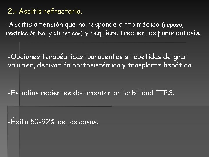 2. - Ascitis refractaria. -Ascitis a tensión que no responde a tto médico (reposo, 2. - Ascitis refractaria. -Ascitis a tensión que no responde a tto médico (reposo,