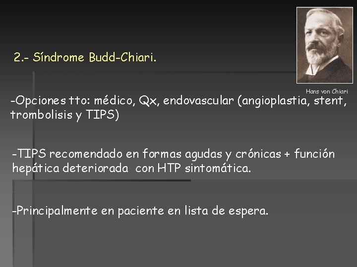 2. - Síndrome Budd-Chiari. Hans von Chiari -Opciones tto: médico, Qx, endovascular (angioplastia, stent, 2. - Síndrome Budd-Chiari. Hans von Chiari -Opciones tto: médico, Qx, endovascular (angioplastia, stent,
