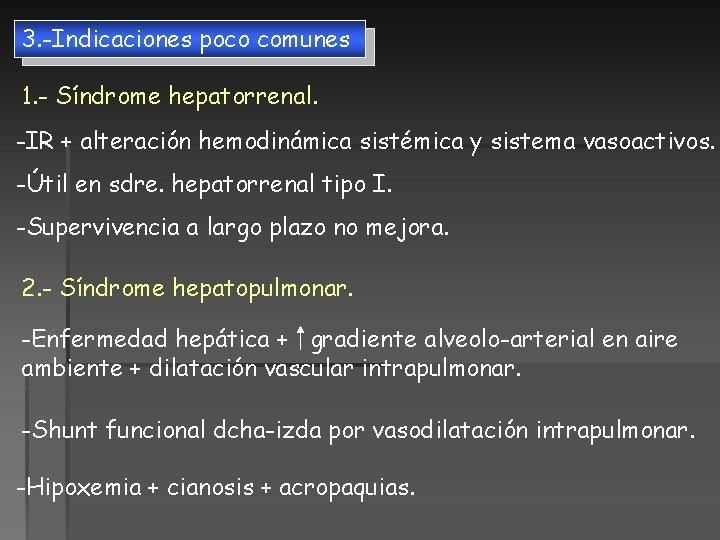 3. -Indicaciones poco comunes 1. - Síndrome hepatorrenal. -IR + alteración hemodinámica sistémica y 3. -Indicaciones poco comunes 1. - Síndrome hepatorrenal. -IR + alteración hemodinámica sistémica y