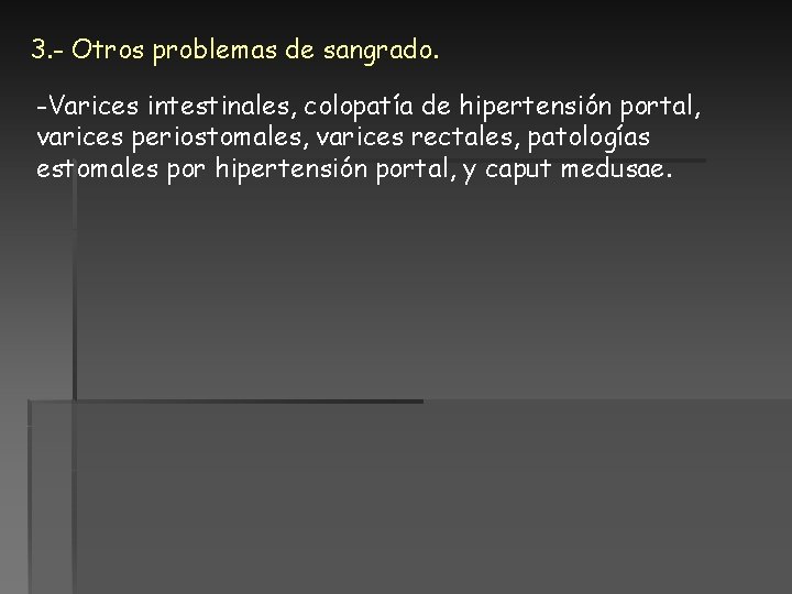 3. - Otros problemas de sangrado. -Varices intestinales, colopatía de hipertensión portal, varices periostomales, 3. - Otros problemas de sangrado. -Varices intestinales, colopatía de hipertensión portal, varices periostomales,