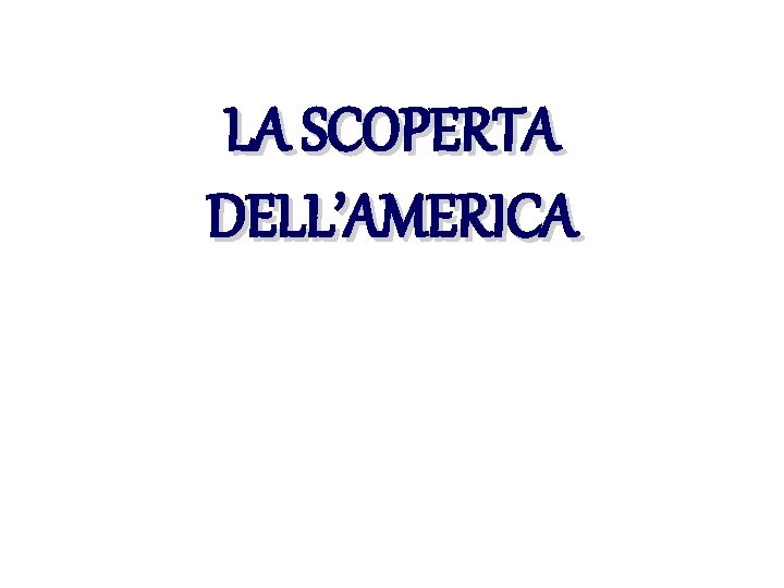 LA SCOPERTA DELL’AMERICA 