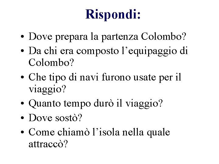 Rispondi: • Dove prepara la partenza Colombo? • Da chi era composto l’equipaggio di