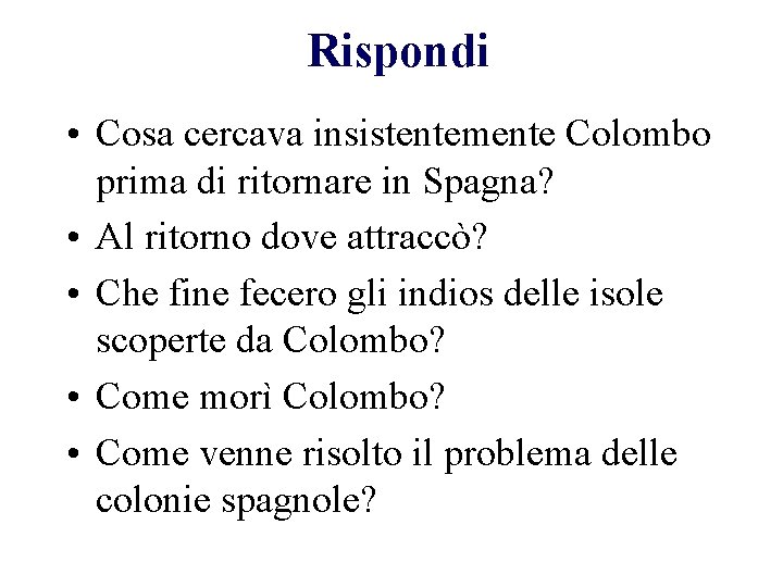 Rispondi • Cosa cercava insistentemente Colombo prima di ritornare in Spagna? • Al ritorno