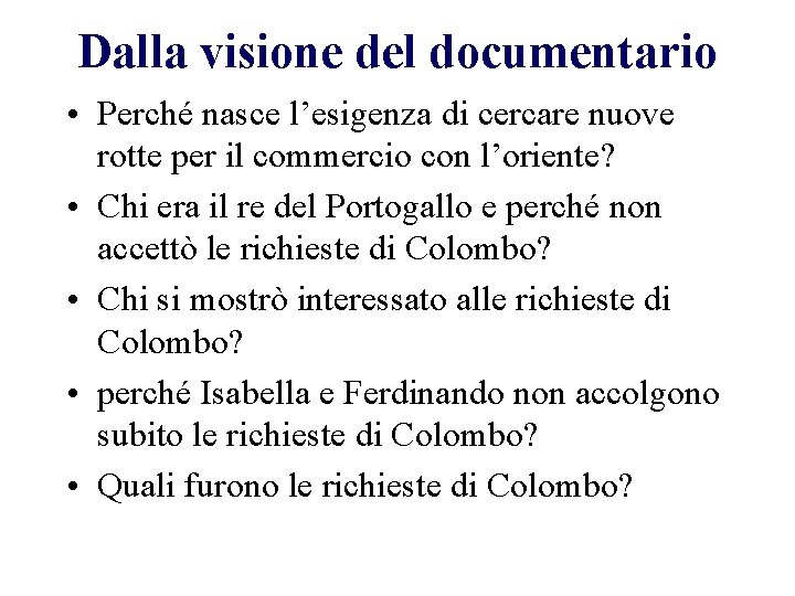 Dalla visione del documentario • Perché nasce l’esigenza di cercare nuove rotte per il