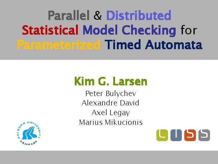 Parallel & Distributed Statistical Model Checking for Parameterized Timed Automata Kim G. Larsen Peter
