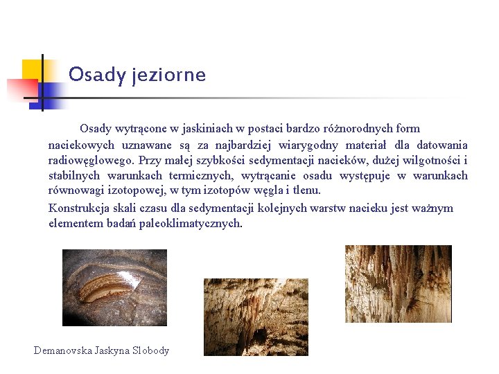 Osady jeziorne Osady wytrącone w jaskiniach w postaci bardzo różnorodnych form naciekowych uznawane są