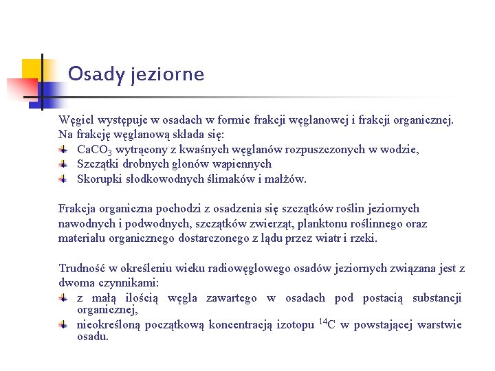 Osady jeziorne Węgiel występuje w osadach w formie frakcji węglanowej i frakcji organicznej. Na