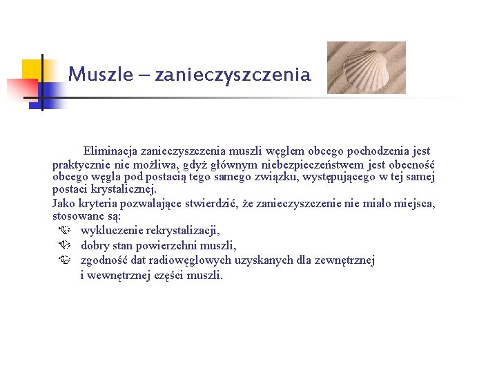 Muszle – zanieczyszczenia Eliminacja zanieczyszczenia muszli węglem obcego pochodzenia jest praktycznie możliwa, gdyż głównym