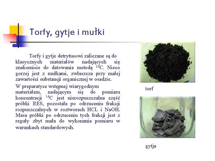 Torfy, gytje i mułki Torfy i gytje detrytusowi zaliczane są do klasycznych materiałów nadających