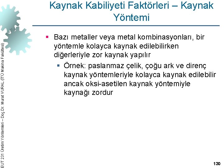 EUT 231 Üretim Yöntemleri – Doç. Dr. Murat VURAL (İTÜ Makina Fakültesi) Kaynak Kabiliyeti