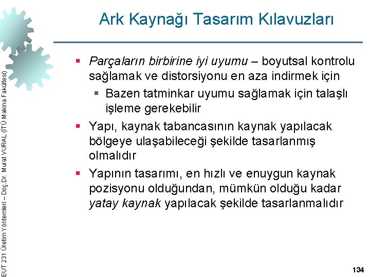 EUT 231 Üretim Yöntemleri – Doç. Dr. Murat VURAL (İTÜ Makina Fakültesi) Ark Kaynağı