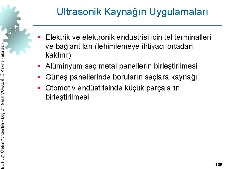 EUT 231 Üretim Yöntemleri – Doç. Dr. Murat VURAL (İTÜ Makina Fakültesi) Ultrasonik Kaynağın