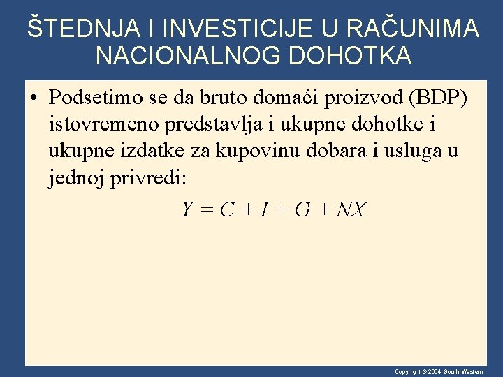 ŠTEDNJA I INVESTICIJE U RAČUNIMA NACIONALNOG DOHOTKA • Podsetimo se da bruto domaći proizvod