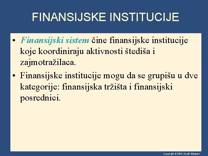 FINANSIJSKE INSTITUCIJE • Finansijski sistem čine finansijske institucije koordiniraju aktivnosti štediša i zajmotražilaca. •