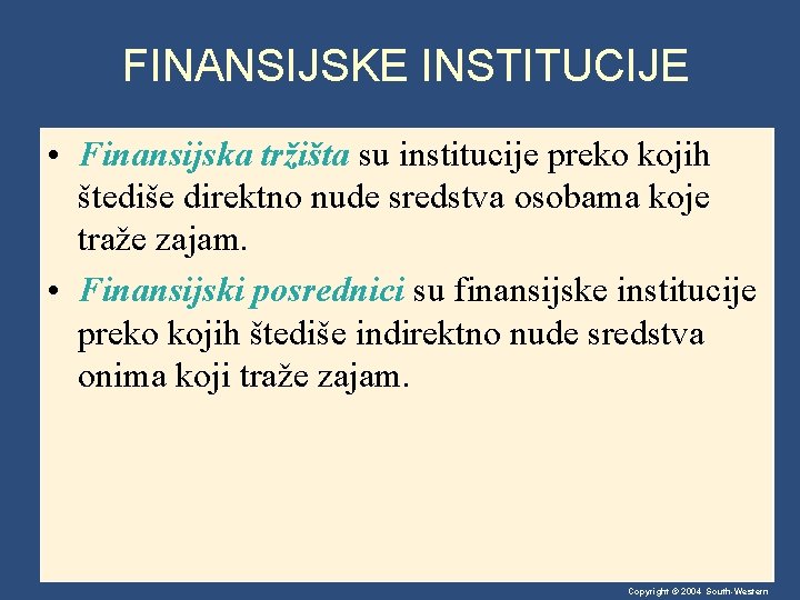 FINANSIJSKE INSTITUCIJE • Finansijska tržišta su institucije preko kojih štediše direktno nude sredstva osobama