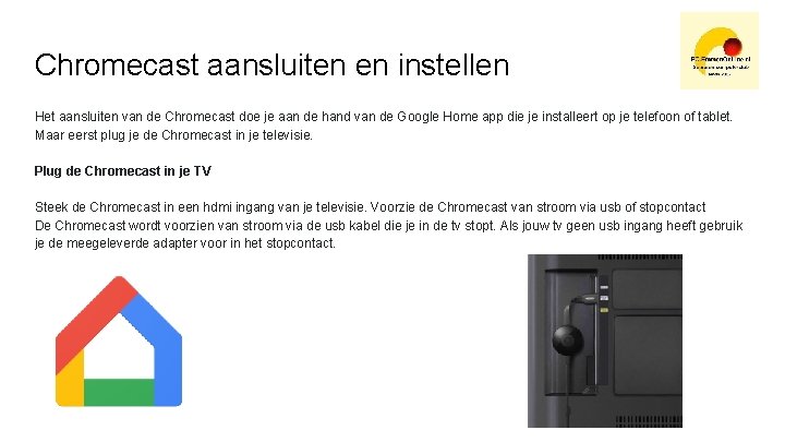 Chromecast aansluiten en instellen Het aansluiten van de Chromecast doe je aan de hand