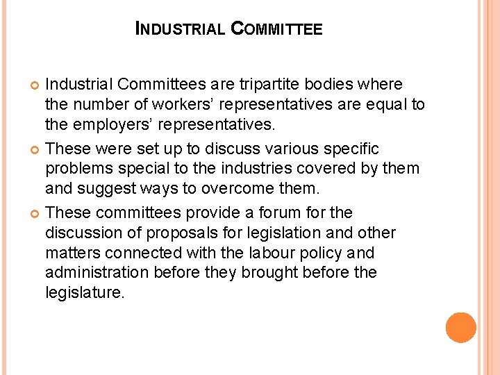 INDUSTRIAL COMMITTEE Industrial Committees are tripartite bodies where the number of workers’ representatives are