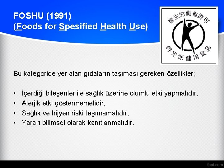 FOSHU (1991) (Foods for Spesified Health Use) Bu kategoride yer alan gıdaların taşıması gereken