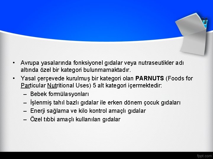  • Avrupa yasalarında fonksiyonel gıdalar veya nutraseutikler adı altında özel bir kategori bulunmamaktadır.