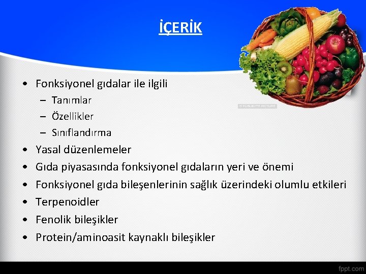 İÇERİK • Fonksiyonel gıdalar ile ilgili – Tanımlar – Özellikler – Sınıflandırma • •