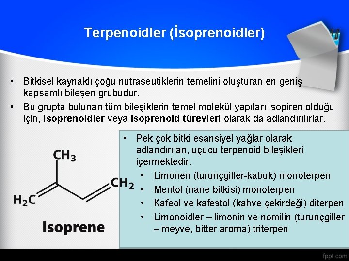 Terpenoidler (İsoprenoidler) • Bitkisel kaynaklı çoğu nutraseutiklerin temelini oluşturan en geniş kapsamlı bileşen grubudur.