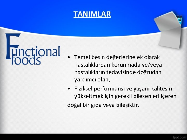 TANIMLAR • Temel besin değerlerine ek olarak hastalıklardan korunmada ve/veya hastalıkların tedavisinde doğrudan yardımcı