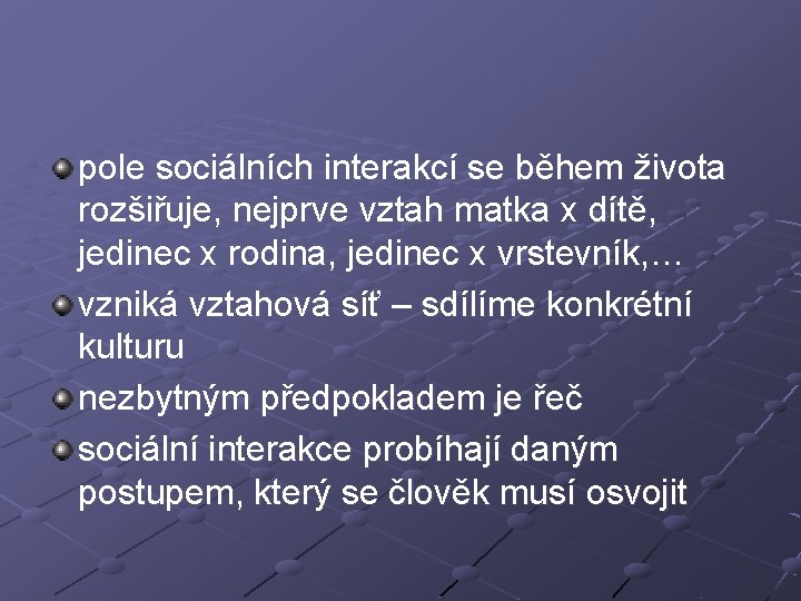 pole sociálních interakcí se během života rozšiřuje, nejprve vztah matka x dítě, jedinec x