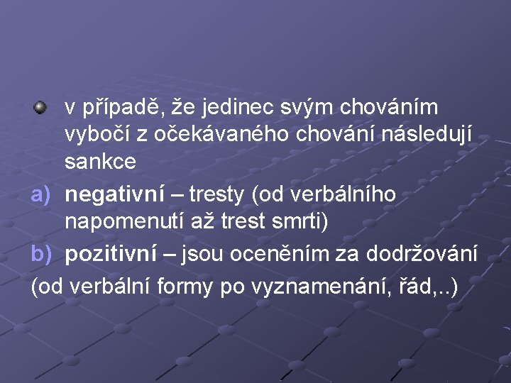 v případě, že jedinec svým chováním vybočí z očekávaného chování následují sankce a) negativní