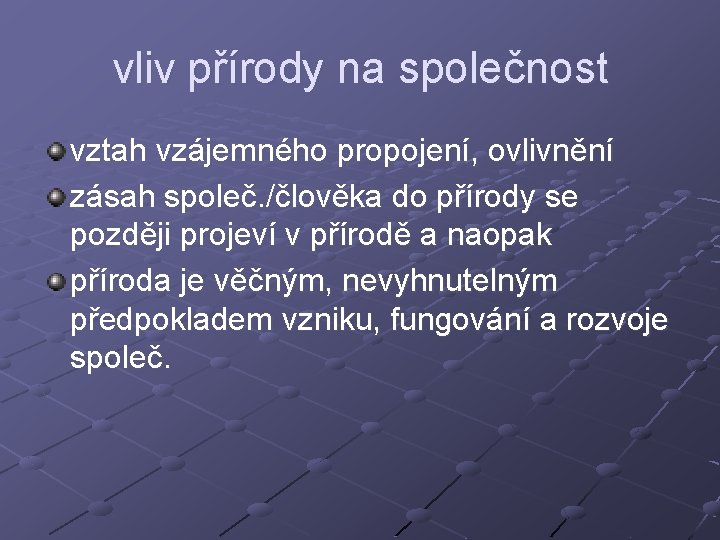 vliv přírody na společnost vztah vzájemného propojení, ovlivnění zásah společ. /člověka do přírody se