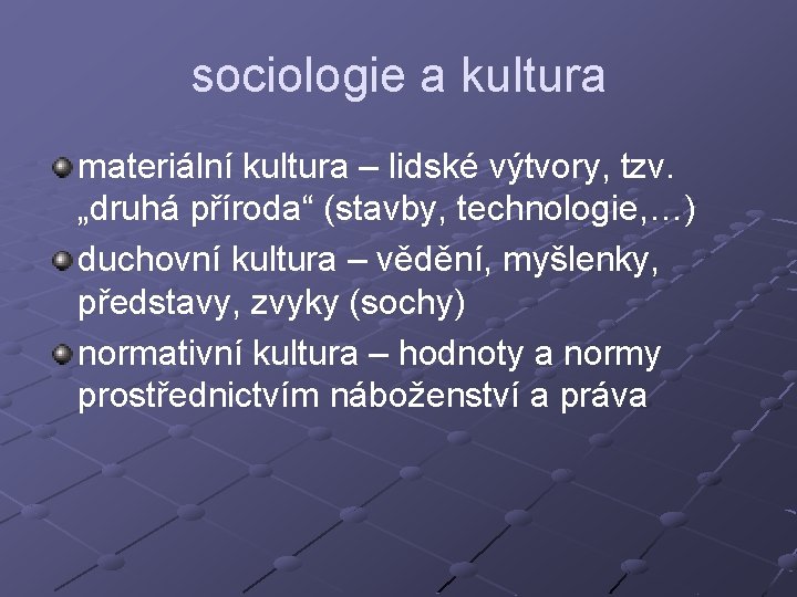 sociologie a kultura materiální kultura – lidské výtvory, tzv. „druhá příroda“ (stavby, technologie, …)