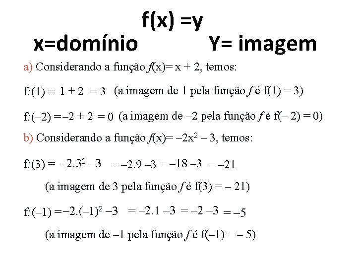 x=domínio f(x) =y Y= imagem a) Considerando a função f(x)= x + 2, temos: