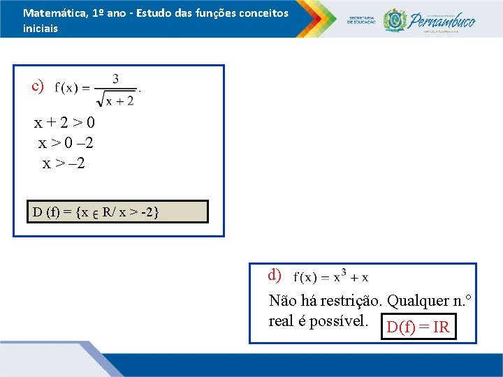 Matemática, 1º ano - Estudo das funções conceitos iniciais c) x+2>0 x > 0