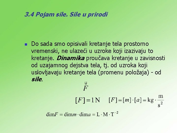 3. 4 Pojam sile. Sile u prirodi n Do sada smo opisivali kretanje tela