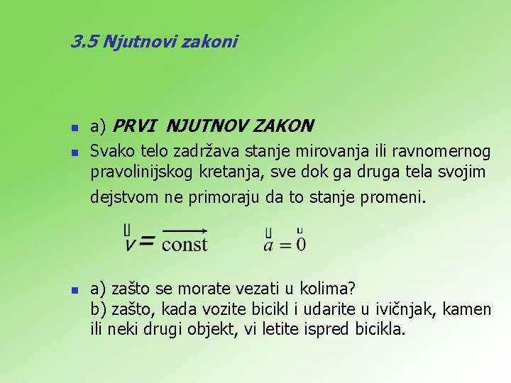 3. 5 Njutnovi zakoni n n a) PRVI NJUTNOV ZAKON Svako telo zadržava stanje