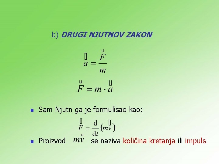 b) DRUGI NJUTNOV ZAKON n Sam Njutn ga je formulisao kao: n Proizvod se