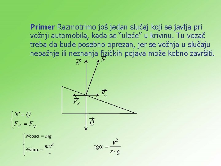 Primer Razmotrimo još jedan slučaj koji se javlja pri vožnji automobila, kada se “uleće”