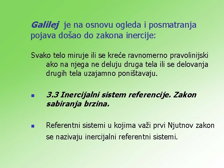 Galilej je na osnovu ogleda i posmatranja pojava došao do zakona inercije: Svako telo