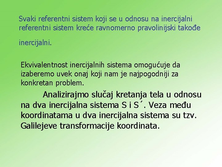 Svaki referentni sistem koji se u odnosu na inercijalni referentni sistem kreće ravnomerno pravolinijski