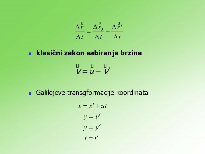 n klasični zakon sabiranja brzina n Galilejeve transgformacije koordinata 