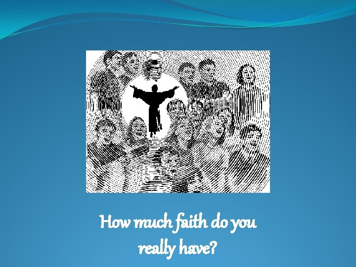 How much faith do you really have? 