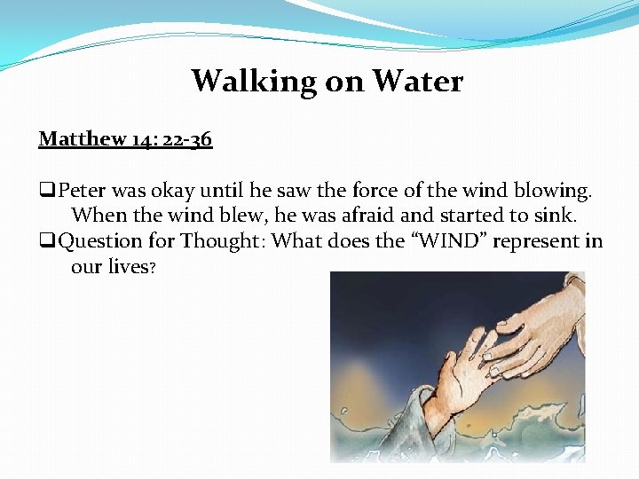 Walking on Water Matthew 14: 22 -36 q. Peter was okay until he saw