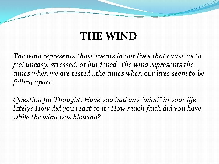 THE WIND The wind represents those events in our lives that cause us to