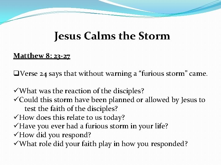 Jesus Calms the Storm Matthew 8: 23 -27 q. Verse 24 says that without