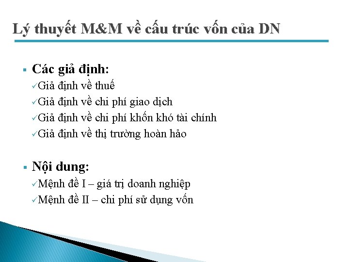 Lý thuyết M&M về cấu trúc vốn của DN § Các giả định: üGiả Lý thuyết M&M về cấu trúc vốn của DN § Các giả định: üGiả