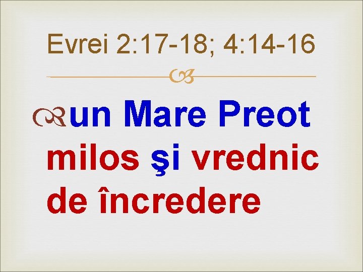 Evrei 2: 17 -18; 4: 14 -16 un Mare Preot milos şi vrednic de