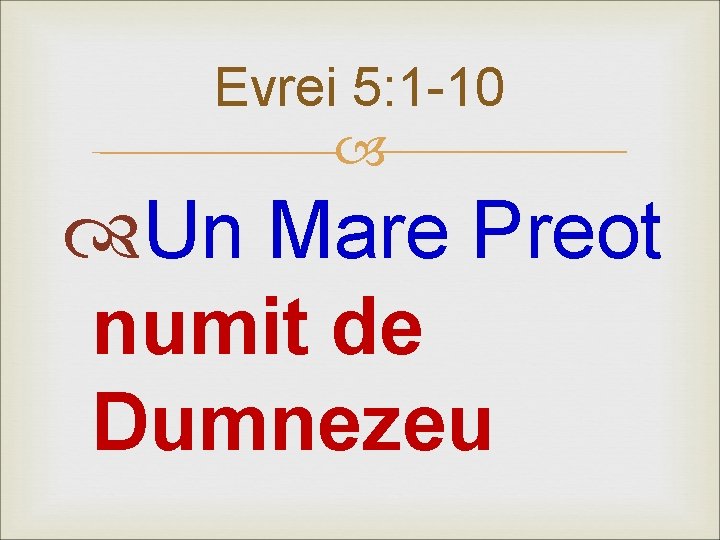 Evrei 5: 1 -10 Un Mare Preot numit de Dumnezeu 